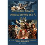 Mythologie romaine pour les enfants de 8 à 12 ans: Un voyage amusant à travers le monde magique des dieux et déesses romains