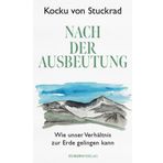 Nach der Ausbeutung: Wie unser Verhältnis zur Erde gelingen kann