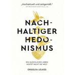 Nachhaltiger Hedonismus: Ein glückliches Leben kostet nicht die Welt