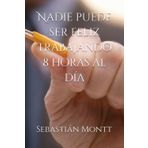 Nadie puede ser feliz trabajando 8 horas al día