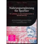 Nahrungsergänzung für Sportler: Ihr Leitfaden zu Gym Supplementen & Sporternährung: Optimieren Sie Muskelaufbau und Leistung mit Proteinpulver Whey, ... Omega 3 Kapseln & Post Workout Shake.