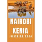 NAIROBI KENIA Reisgids 2026 (AFRICA COUNTRIES UPDATED LOW BUDGET TRAVEL GUIDE (ENGLISH, GERMAN, ITALIAN, FRENCH, JAPANESE, SPANISH, DUTCH, POLISH), Band 42)