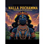 Nalla Pochamma: The Black Goddess of the Sacred Land