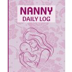 Nanny Daily Log: Baby Care Tracker for Feedings, Sleep, Diapers, Activities & Notes – Perfect for Nannies, Parents & Caregivers