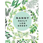 Nanny Daily Log Sheet: Nanny Journal, Kids Record, Baby Daily Log Book: Feed Diaper Changes Sleep Shopping List Activities And Notes. Large 8.5" x 11" ... New Parents or Nannies. Green Leaves on Cover