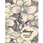 Nanny Daily Log Sheet: Nanny Journal, Kids Record, Baby Daily Log Book: Feed Diaper Changes Sleep Shopping List Activities And Notes. Large 8.5" x 11" ... or Nannies. Flowers and Butterflies on Cover