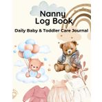 Nanny Log Book | Daily Baby & Toddler Care Journal: Track Feedings, Diaper Changes, Sleep, and Activities – 110 Pages