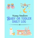 Nanny Newborn Baby or Todler Daily Log: Baby and Toddler Logbook Tracker for Nanny (Feed, Sleep, Diaper and More!)