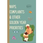 Naps, Complaints and Other Golden Year Priorities: A Daily Writing Companion for Seniors, Family and Freinds Who’ve Earned Their Say