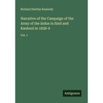 Narrative of the Campaign of the Army of the Indus in Sind and Kaubool in 1838-9: Vol. 1