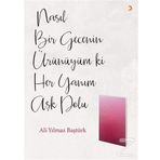 Nasıl Bir Gecenin Ürünüyüm ki Her Yanım Aşk Dolu - Ali Yılmaz Baştürk