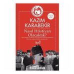 Nasıl Hristiyan Olacaktık? - Kazım Karabekir