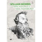 Nasıl Yaşıyoruz ve Nasıl Yaşayabiliriz - William Morris