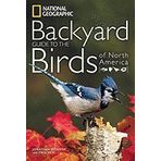 [National Geographic Backyard Guide to the Birds of North America (National Geographic Backyard Guides)] [By: Dunn, Jon L.] [March, 2011]