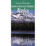 National Geographic Guide to America's Outdoors: Alaska