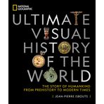 National Geographic Ultimate Visual History of the World: The Story of Humankind from Prehistory to Modern Times