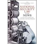 National Security Law in the News: A Guide for Journalists, Scholars, and Policymakers by American Bar Association (2012-05-04)