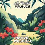 NATUR BILDER 1: 50 wunderschöne Motive zum Ausmalen – Entspannendes Malbuch für Erwachsene & Kinder mit detailreichen Landschaften, Tieren & Pflanzen