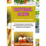 NATURAL ACNE SOOTHING PASTES: DIY Herbal Pastes For Clear Skin With Natural Remedies To Soothe Acne, Reduce Redness & Prevent Breakouts