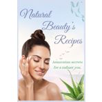 Natural Beauty Secrets - Secrets of Skincare for women: Ancient Amazonian Recipes for Glowing, Healthy Skin Homemade Recipes and DIY Remedies Herbal Traditional Organic Recipes
