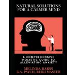 Natural Solutions for a Calmer Mind A Comprehensive Holistic Guide to Alleviating Anxiety (Mental Health Help Spiritual Teens & Adults, Band 2)