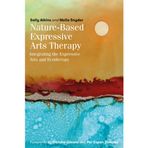 Nature-Based Expressive Arts Therapy: Integrating the Expressive Arts and Ecotherapy