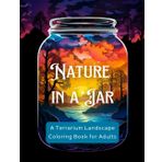 Nature in a Jar: A Terrarium Landscape Coloring Book for Adults: 150+ Detailed Scenes of Miniature Worlds, Plants & Peaceful Vistas | Large 8.5x11 Format for Mindful Coloring