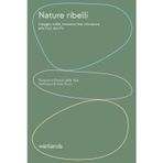 Nature ribelli. Viaggio nella metamorfosi climatica alle foci del Po. Nuova ediz. (Barene)