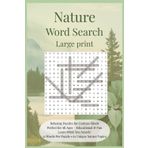 Nature Word Search Large Print: Puzzle Book Featuring Animals, Plants, Landscapes, and More with 60+ Puzzles and 700+ Unique Words and Fun Trivia on Each Page!