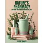 NATURE'S PHARMACY: GROWING AND USING MEDICINAL PLANTS