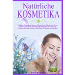 Naturkosmetik Selbstgemacht: Von Hautpflege bis zur Pflege Ihrer Hände und Ihres Körpers. Einfache und Schnelle Rezepte zum Herstellen von Cremes, Ölen und anderen Natürlichen Produkten