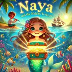 Naya and the Hidden Treasure: A cute story book about Brave Mermaid Naya and the Hidden Treasure: A Tale of Kindness and Courage