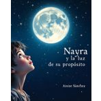 Nayra y la luz de su propósito: Una aventura de empoderamiento y autodescubrimiento