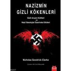 NAZIZMIN GIZLI KÖKENLERİ GIZLI ARYAN KÜLTLERİ VE NAZI İDEOLOJİSİ ÜZERİNDE ETKILERI - NICHOLAS GOODRICK-CLARKE