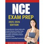 NCE EXAM PREP 2025 – 2026 Edition: Comprehensive Study Guide with, Practice Tests, Full Length Question, Proven Strategies and Evidence Based Method to Pass National Counseling Examination