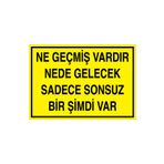 Ne Geçmiş Vardır Nede Gelecek Sadece... Uyarı Tabelası - 20x30 Alüminyum Kompozit Panel - GS9