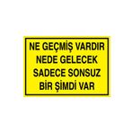 Ne Geçmiş Vardır Nede Gelecek Sadece... Uyarı Tabelası - 50x70 Alüminyum Kompozit Panel - GS9