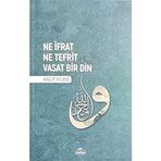 Ne İfrat Ne Tefrit Vasat Bir Din - Halit Yıldız