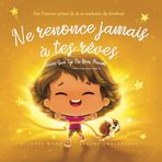Ne renonce jamais à tes rêves: Édition français-anglais (Never Give Up On Your Dreams: French-English edition) (La série amour inconditionnel (français-anglais), Band 5)