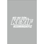 Ne Verelim Size Biz Bu Işin Keyif Kısmındayız Oto Cam Özel Sticker Beyaz 30*14 Cm