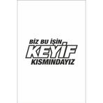 Ne Verelim Size Biz Bu Işin Keyif Kısmındayız Oto Cam Özel Sticker Siyah 30*14 Cm