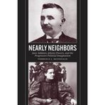 Nearly Neighbors: Jane Addams, Johnny Powers, and the Progressive Political Imagination