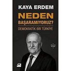 Neden Başaramıyoruz? - Demokratik Bir Türkiye - Kaya Erdem