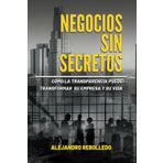 Negocios sin Secretos: Cómo la transparencia puede transformar su empresa y su vida