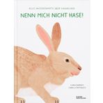 Nenn mich nicht Hase!: Wissenswertes über unser liebstes Langohr