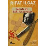 NERDE O ESKI USTURALAR - RIFAT ILGAZ