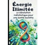 Énergie Illimitée : La Révolution Métabolique pour une Santé Durable: Livre sur le developpement personnel femme et homme