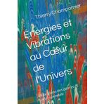 Énergies et Vibrations au Cœur de l'Univers: Vibrations des pierres et art du pendule (A travers les civilisations)