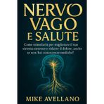 Nervo Vago E Salute: Come stimolarlo per migliorare il tuo sistema nervoso e ridurre il dolore, anche se non hai conoscenze mediche!: 4