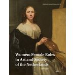 Netherlands Yearbook for History of Art / Nederlands Kunsthistorisch Jaarboek 74 (2024): Women: Female Roles in Art and Society of the Netherlands, 1500-1950